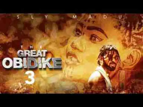 Video: The Great Obidike [Part 3] - Latest 2017 Nigerian Nollywood Traditional Movie English Full HD